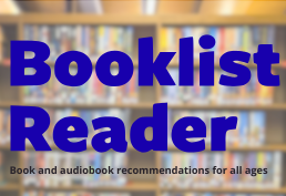 blured bookshelf in the background with the text "Booklist Reader: Book and Audiobook recommendations for all ages"